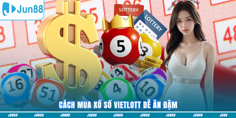 Cách mua xổ số Vietlott dễ ăn đậm