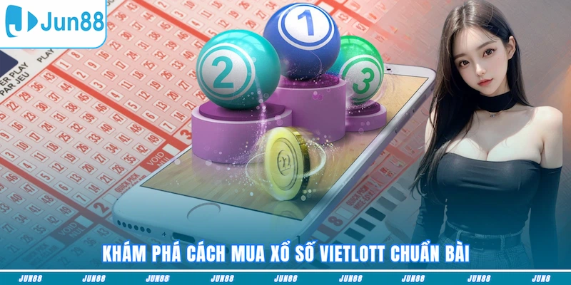 Khám phá cách mua xổ số Vietlott chuẩn bài
