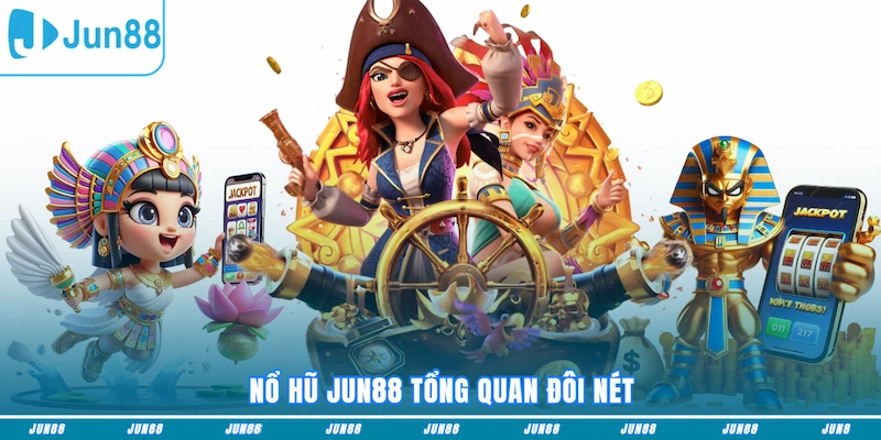 Nổ hũ JUN88 tổng quan đôi nét